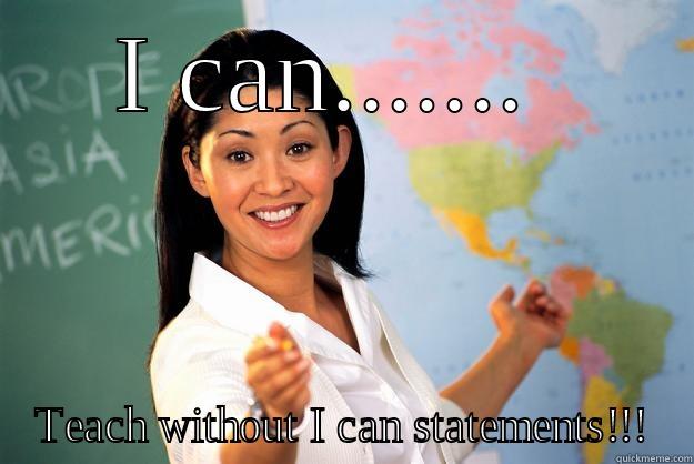 I CAN.......  TEACH WITHOUT I CAN STATEMENTS!!! Unhelpful High School Teacher