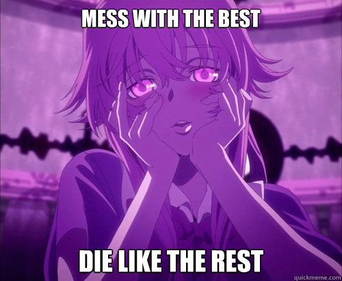 MESS WITH THE BEST DIE LIKE THE REST  Yuno Gasai Face