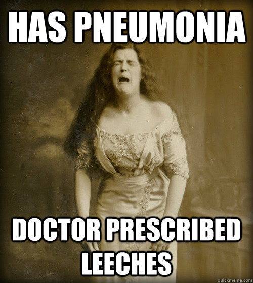 HAS PNEUMONIA DOCTOR PRESCRIBED LEECHES  1890s Problems