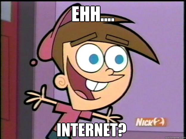 ehh.... Internet?  Greedy Timmy Turner