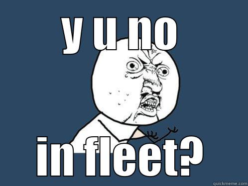 Y U NO IN FLEET? Y U No