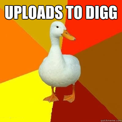 Uploads to Digg   Tech Impaired Duck