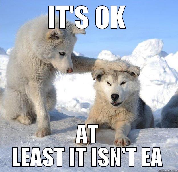 IT'S OK AT LEAST IT ISN'T EA Caring Husky