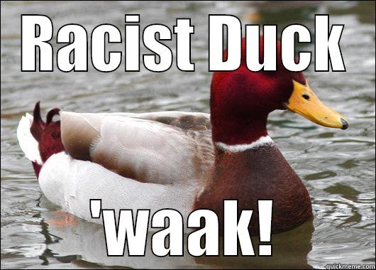 RACIST DUCK 'WAAK! Malicious Advice Mallard