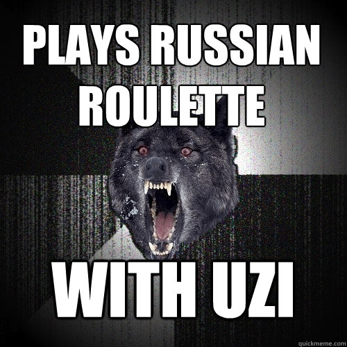 plays russian roulette with uzi  Insanity Wolf