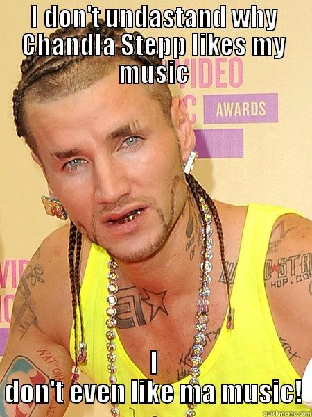 I DON'T UNDASTAND WHY CHANDLA STEPP LIKES MY MUSIC I DON'T EVEN LIKE MA MUSIC! Misc