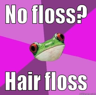 NO FLOSS? HAIR FLOSS Foul Bachelorette Frog