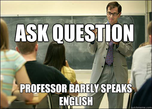 Ask Question Professor barely speaks English  