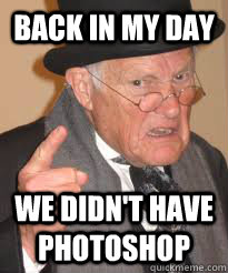 BACK IN MY DAY WE DIDN'T HAVE PHOTOSHOP   Back In My Day We Had Sticks