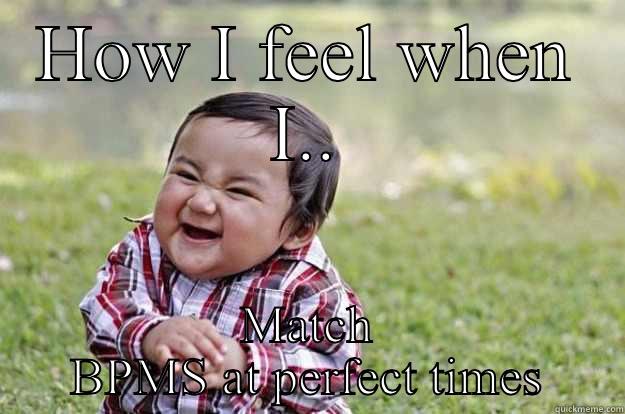 HOW I FEEL WHEN I.. MATCH BPMS AT PERFECT TIMES Evil Toddler