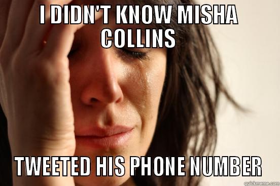 I DIDN'T KNOW MISHA COLLINS TWEETED HIS PHONE NUMBER First World Problems