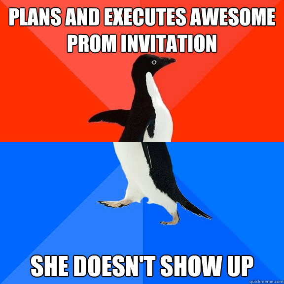 Plans and executes awesome prom invitation She doesn't show up  Socially Awesome Awkward Penguin
