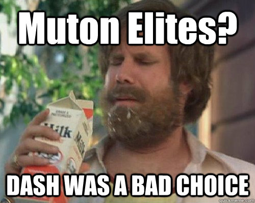 Muton Elites? DASH WAS A BAD CHOICE  Anchorman Milk