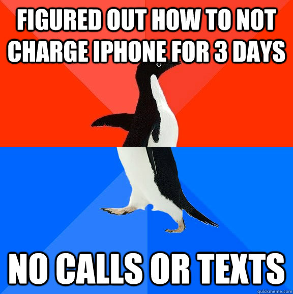 figured out how to not charge iphone for 3 days No calls or texts  Socially Awesome Awkward Penguin