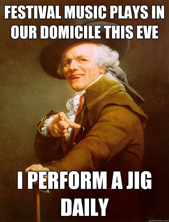 festival music plays in our domicile this eve I PERFORM A JIG DAILY - festival music plays in our domicile this eve I PERFORM A JIG DAILY  Joseph Ducreux