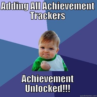 ADDING ALL ACHIEVEMENT TRACKERS ACHIEVEMENT UNLOCKED!!! Success Kid