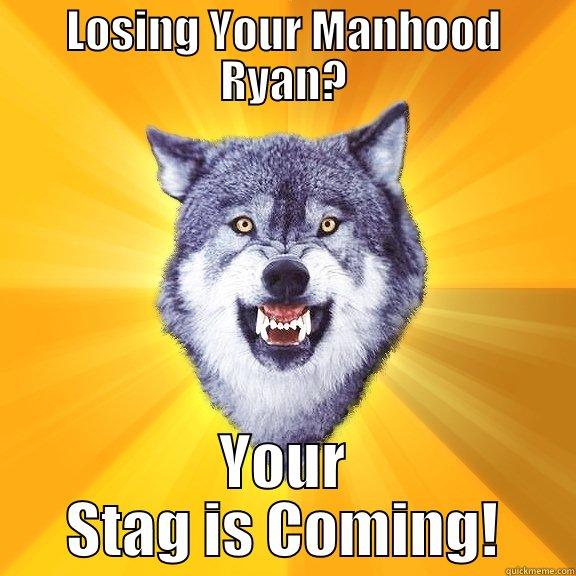 LOSING YOUR MANHOOD RYAN? YOUR STAG IS COMING! Courage Wolf