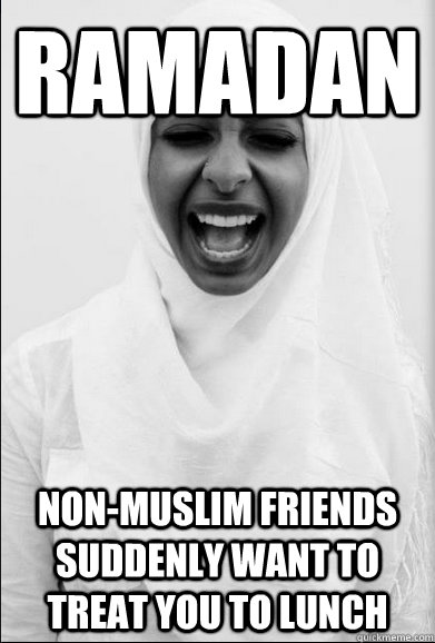 Ramadan Non-muslim friends suddenly want to treat you to lunch - Ramadan Non-muslim friends suddenly want to treat you to lunch  Silly Hijabi Sarah