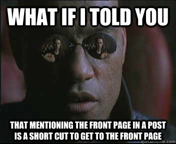 What if I told you that mentioning the front page in a post is a short cut to get to the front page  Morpheus SC