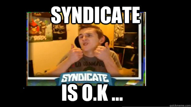 Syndicate IS O.K ...  Syndicate