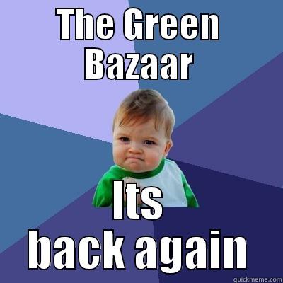 THE GREEN BAZAAR ITS BACK AGAIN Success Kid