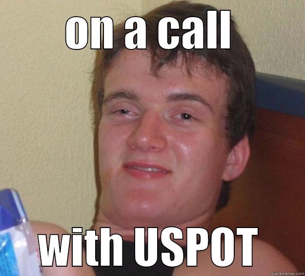 ON A CALL WITH USPOT 10 Guy
