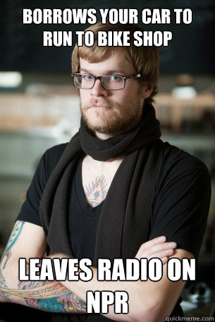 Borrows your Car to run to bike shop leaves radio on npr  Hipster Barista