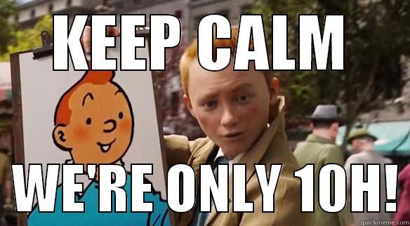 KEEP CALM   WE'RE ONLY 10H! Misc