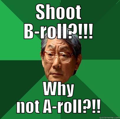 Second Cam Op - SHOOT B-ROLL?!!! WHY NOT A-ROLL?!! High Expectations Asian Father