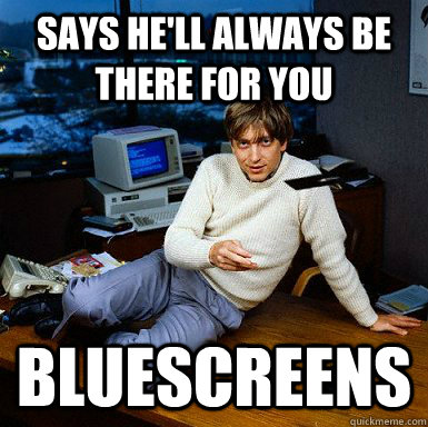 says he'll always be there for you bluescreens  Seductive Bill Gates