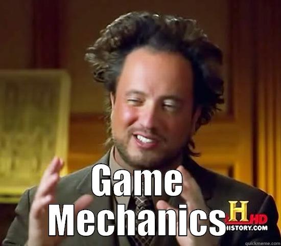  GAME MECHANICS Ancient Aliens