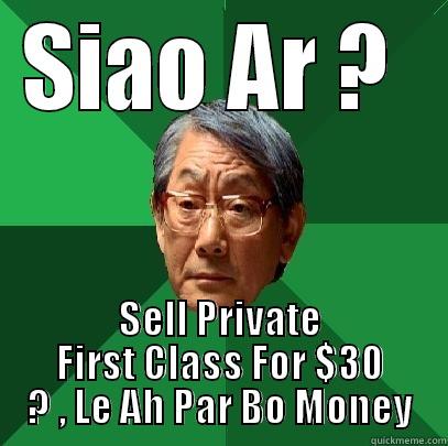 SIAO AR ?  SELL PRIVATE FIRST CLASS FOR $30 ? , LE AH PAR BO MONEY High Expectations Asian Father