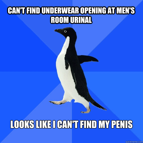 can't find underwear opening at men's room urinal looks like i can't find my penis  Socially Awkward Penguin