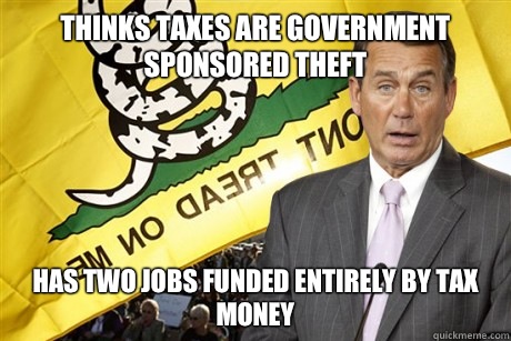 Thinks Taxes are government sponsored theft Has two jobs funded entirely by tax money  