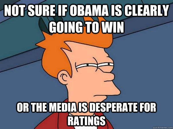 Not sure if Obama is clearly going to win or the media is desperate for ratings  - Not sure if Obama is clearly going to win or the media is desperate for ratings   Futurama Fry