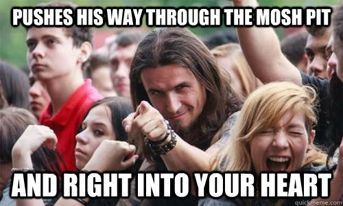 Pushes his way through the Mosh pit and right into your heart - Pushes his way through the Mosh pit and right into your heart  Ridiculously Photogenic Metal Fan