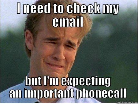 I NEED TO CHECK MY EMAIL BUT I'M EXPECTING AN IMPORTANT PHONECALL 1990s Problems