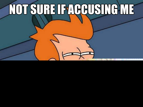 Not sure if accusing me of Or just enjoys his puns  Futurama Fry
