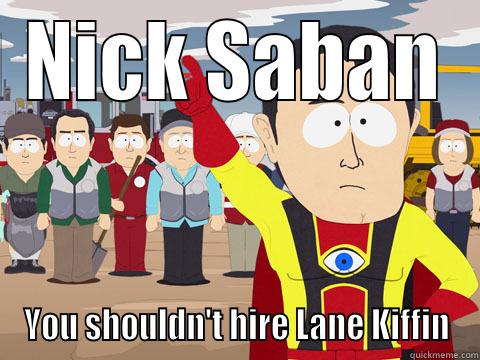 NICK SABAN YOU SHOULDN'T HIRE LANE KIFFIN Captain Hindsight