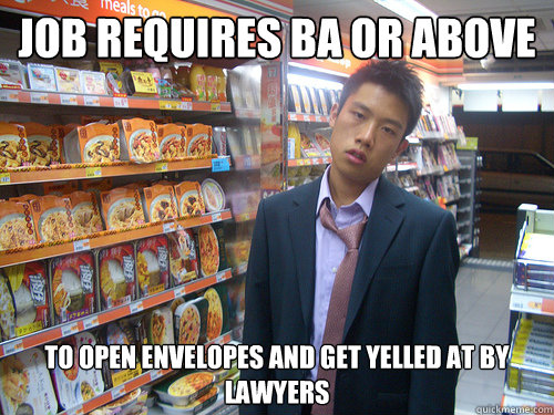 job Requires BA or above To open envelopes and get yelled at by lawyers  Disenchanted Young Professional