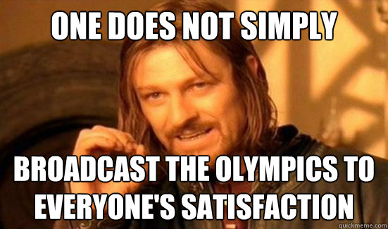 One Does Not Simply broadcast the olympics to everyone's satisfaction  Boromir