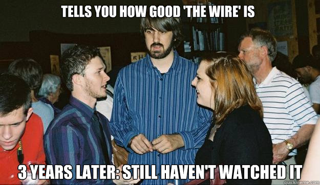 TELLS YOU HOW GOOD 'THE WIRE' IS 3 YEARS LATER: STILL HAVEN'T WATCHED IT  Awkward Mark Johnson