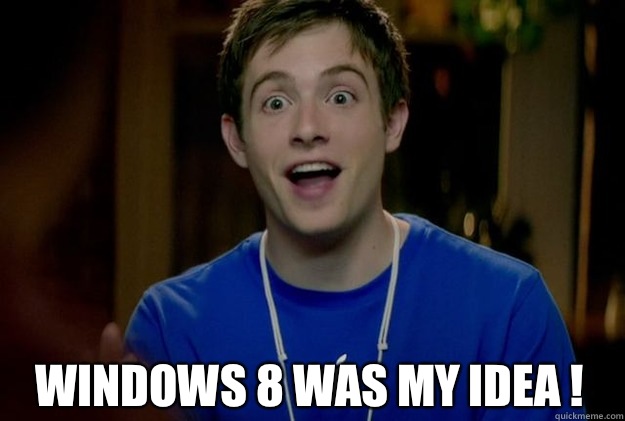  Windows 8 was MY idea !  Mac Guy