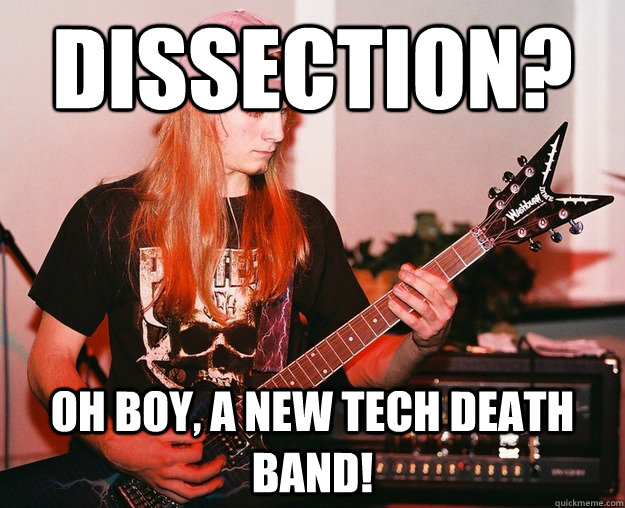 Dissection? Oh boy, a new tech death band! - Dissection? Oh boy, a new tech death band!  Annoying Metal Kid