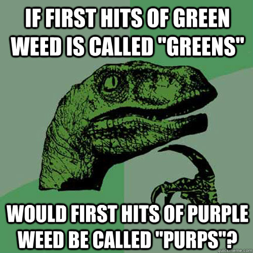 if first hits of green weed is called 