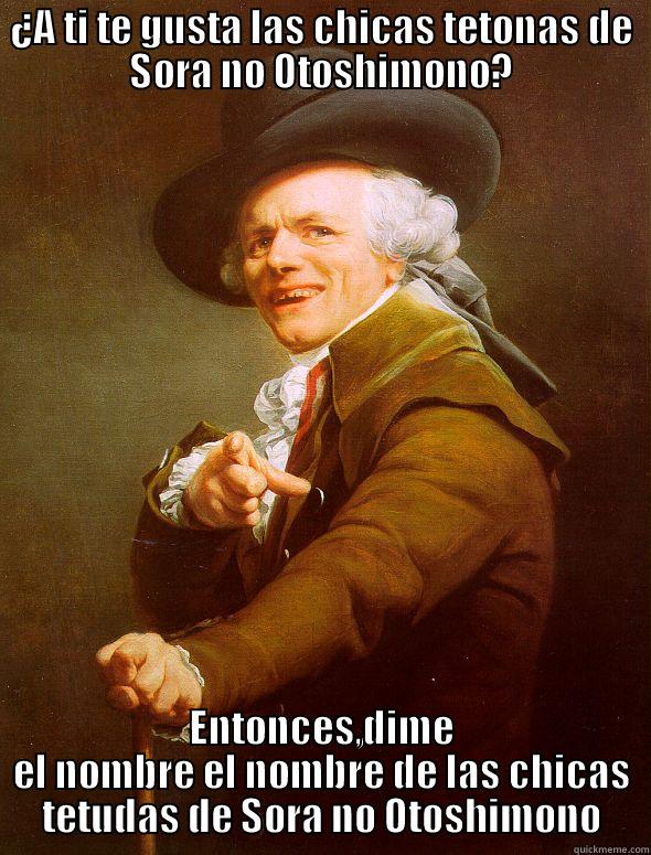 ¿A TI TE GUSTA LAS CHICAS TETONAS DE SORA NO OTOSHIMONO? ENTONCES,DIME EL NOMBRE EL NOMBRE DE LAS CHICAS TETUDAS DE SORA NO OTOSHIMONO Joseph Ducreux
