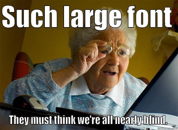 SUCH LARGE FONT  THEY MUST THINK WE'RE ALL NEARLY BLIND. Grandma finds the Internet