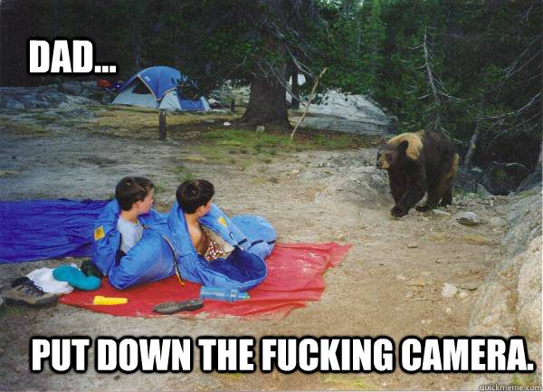 dad... put down the fucking camera.  bear attack kids