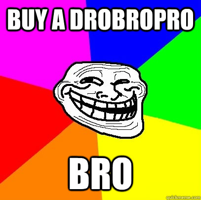 buy a drobropro BRO  Troll Face