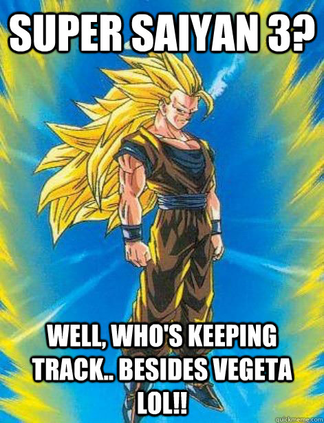 super saiyan 3? well, who's keeping track.. besides vegeta lol!!  DragonBall Z